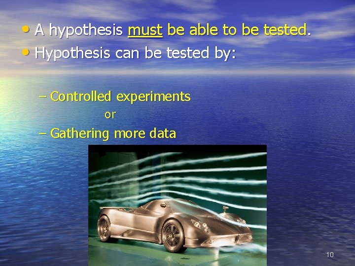  • A hypothesis must be able to be tested. • Hypothesis can be