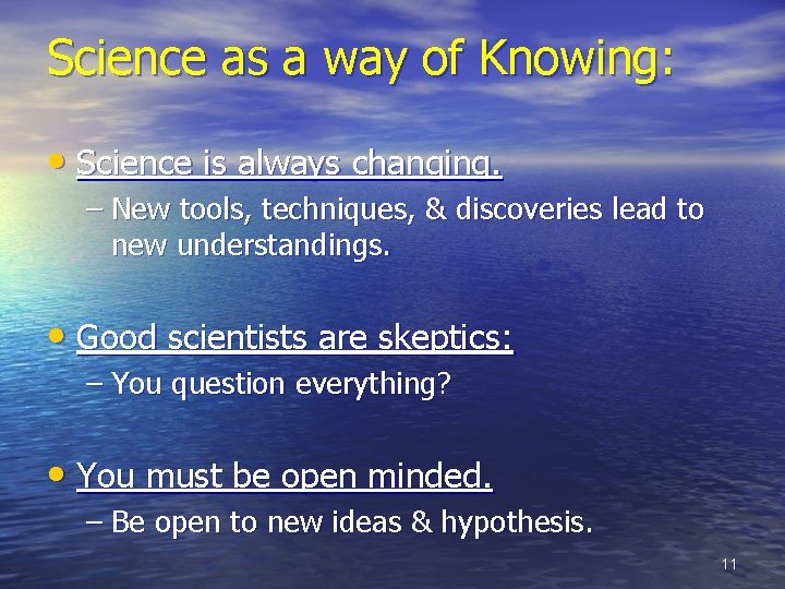 Science as a way of Knowing: • Science is always changing. – New tools,