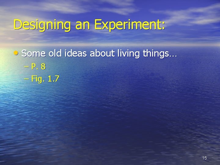 Designing an Experiment: • Some old ideas about living things… – P. 8 –