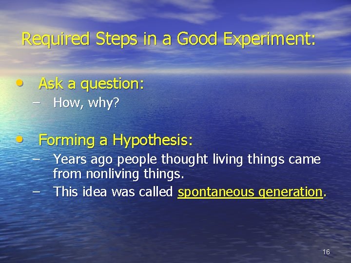Required Steps in a Good Experiment: • Ask a question: – How, why? •