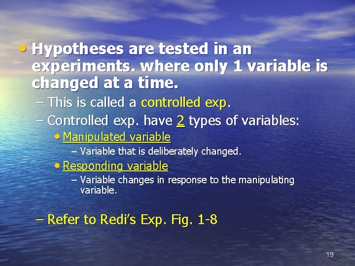  • Hypotheses are tested in an experiments. where only 1 variable is changed