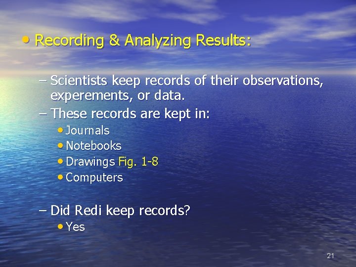  • Recording & Analyzing Results: – Scientists keep records of their observations, experements,
