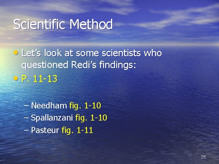 Scientific Method • Let’s look at some scientists who questioned Redi’s findings: • P.
