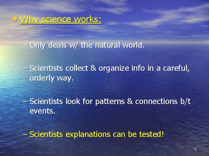  • Why science works: – Only deals w/ the natural world. – Scientists