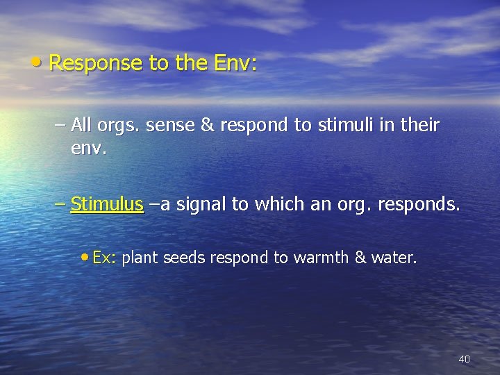  • Response to the Env: – All orgs. sense & respond to stimuli