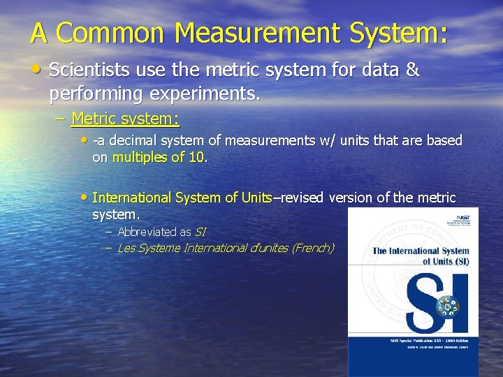 A Common Measurement System: • Scientists use the metric system for data & performing
