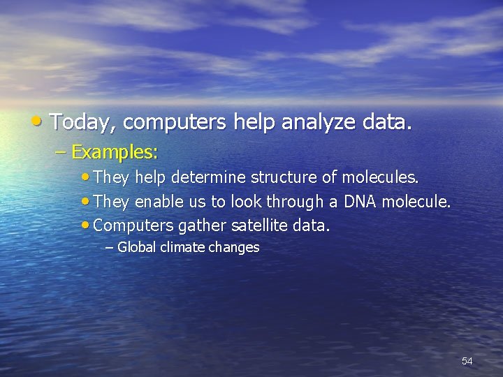  • Today, computers help analyze data. – Examples: • They help determine structure