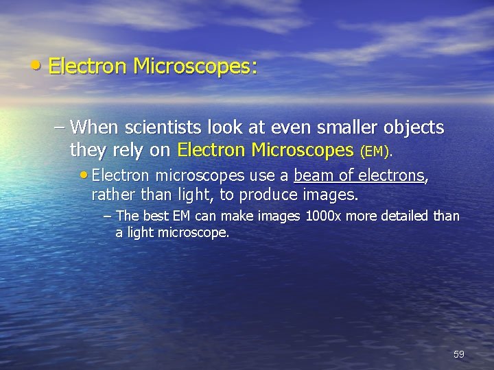  • Electron Microscopes: – When scientists look at even smaller objects they rely