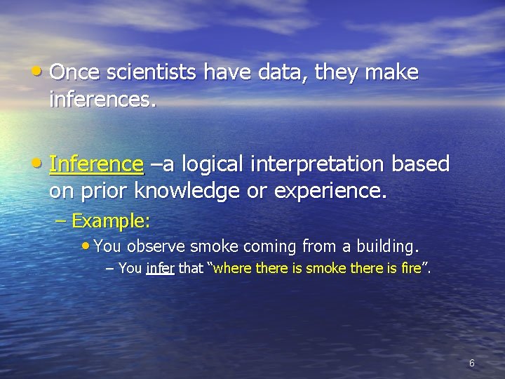  • Once scientists have data, they make inferences. • Inference –a logical interpretation