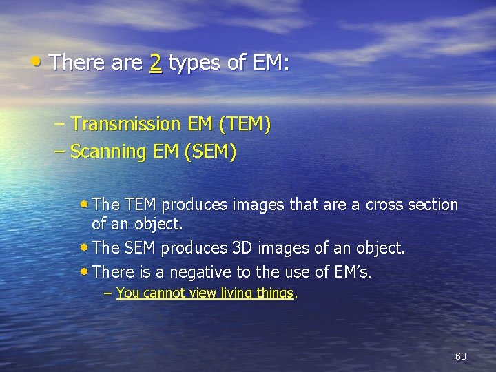  • There are 2 types of EM: – Transmission EM (TEM) – Scanning