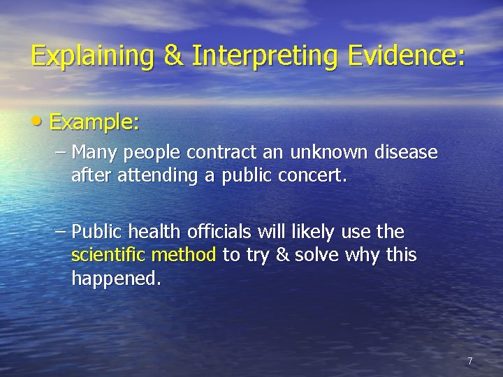 Explaining & Interpreting Evidence: • Example: – Many people contract an unknown disease after