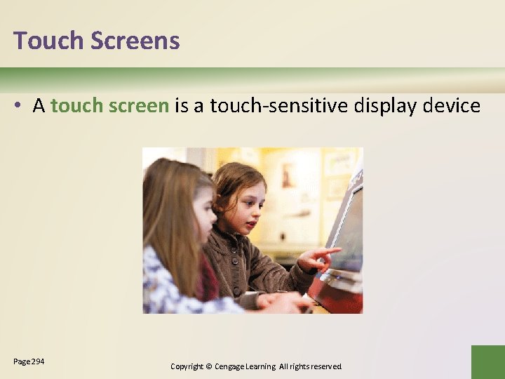 Touch Screens • A touch screen is a touch-sensitive display device Page 294 Copyright Touch Screens • A touch screen is a touch-sensitive display device Page 294 Copyright