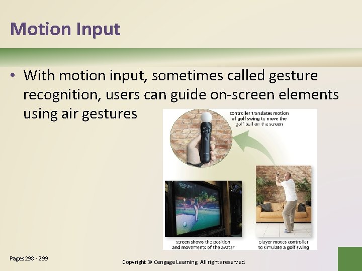 Motion Input • With motion input, sometimes called gesture recognition, users can guide on-screen Motion Input • With motion input, sometimes called gesture recognition, users can guide on-screen