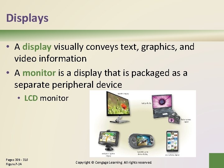 Displays • A display visually conveys text, graphics, and video information • A monitor Displays • A display visually conveys text, graphics, and video information • A monitor