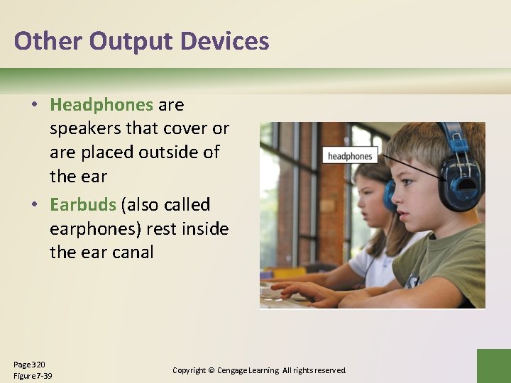 Other Output Devices • Headphones are speakers that cover or are placed outside of Other Output Devices • Headphones are speakers that cover or are placed outside of