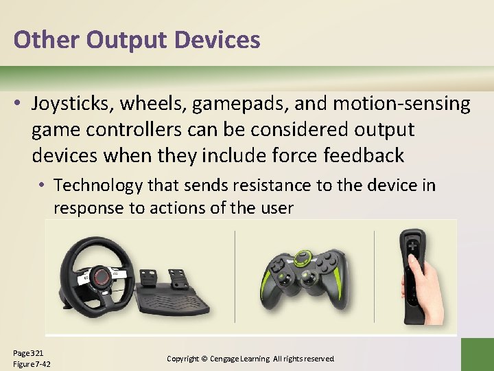 Other Output Devices • Joysticks, wheels, gamepads, and motion-sensing game controllers can be considered Other Output Devices • Joysticks, wheels, gamepads, and motion-sensing game controllers can be considered