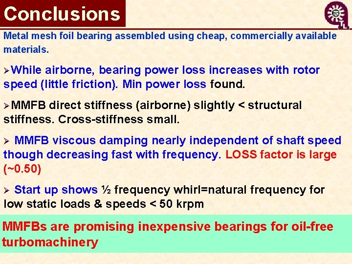 Conclusions Metal mesh foil bearing assembled using cheap, commercially available materials. ØWhile airborne, bearing