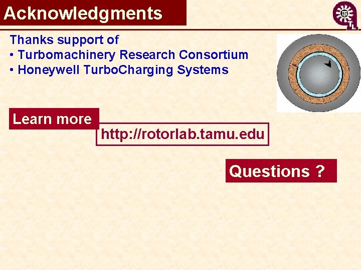 Acknowledgments Thanks support of • Turbomachinery Research Consortium • Honeywell Turbo. Charging Systems Learn