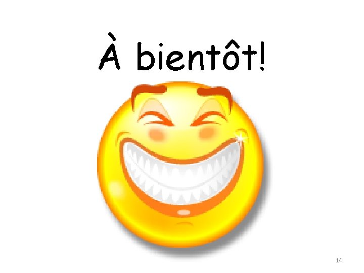 À bientôt! 14 