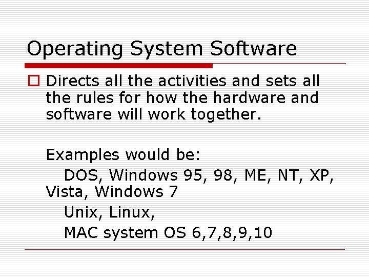 Operating System Software o Directs all the activities and sets all the rules for