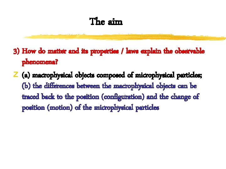 The aim 3) How do matter and its properties / laws explain the observable