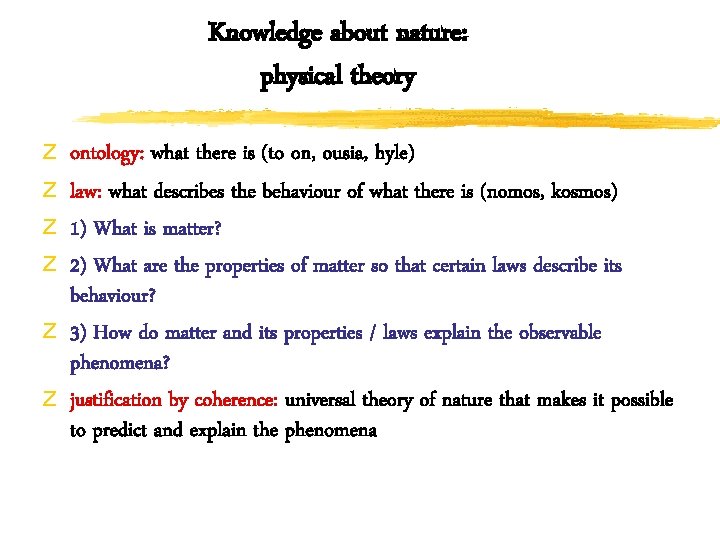 Knowledge about nature: physical theory z z ontology: what there is (to on, ousia,