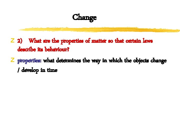 Change z 2) What are the properties of matter so that certain laws describe