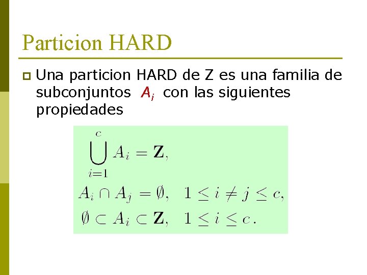 Particion HARD p Una particion HARD de Z es una familia de subconjuntos Ai