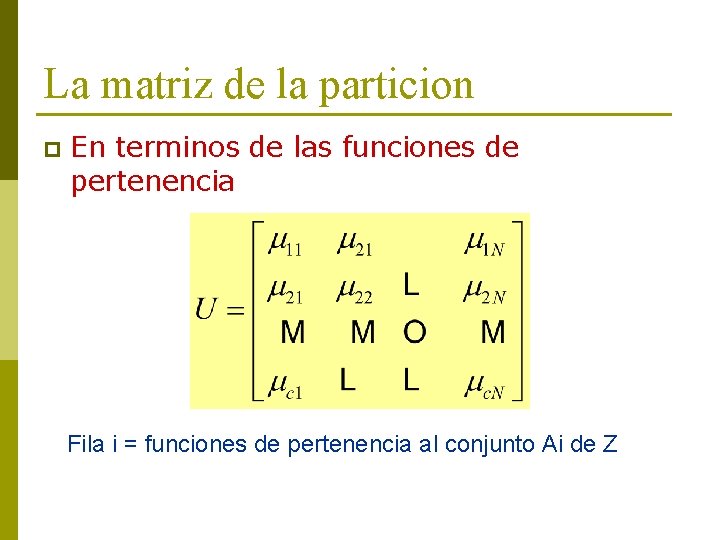 La matriz de la particion p En terminos de las funciones de pertenencia Fila