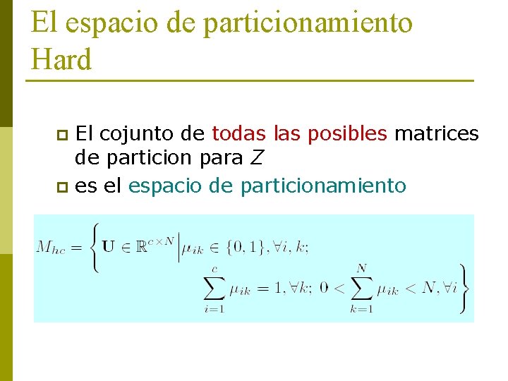El espacio de particionamiento Hard El cojunto de todas las posibles matrices de particion
