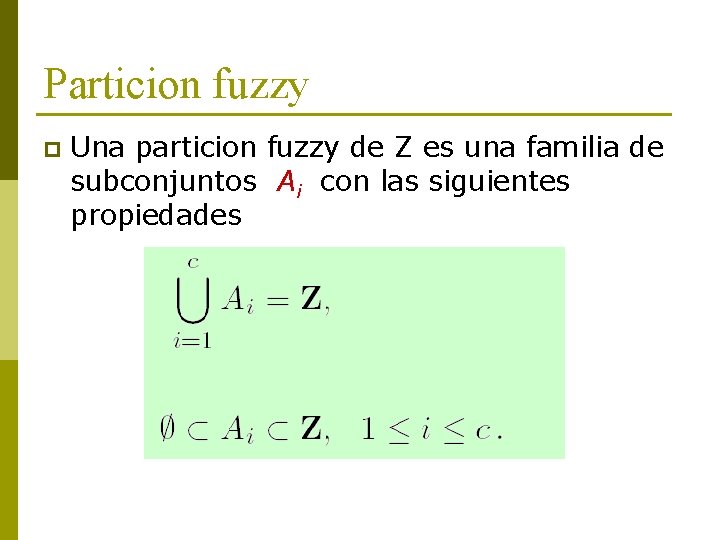 Particion fuzzy p Una particion fuzzy de Z es una familia de subconjuntos Ai
