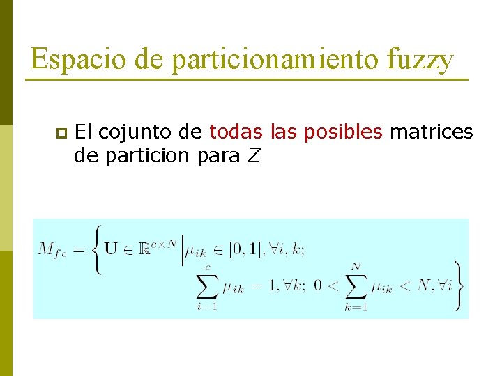 Espacio de particionamiento fuzzy p El cojunto de todas las posibles matrices de particion