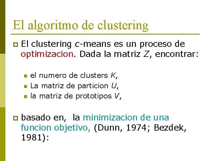 El algoritmo de clustering p El clustering c-means es un proceso de optimizacion. Dada