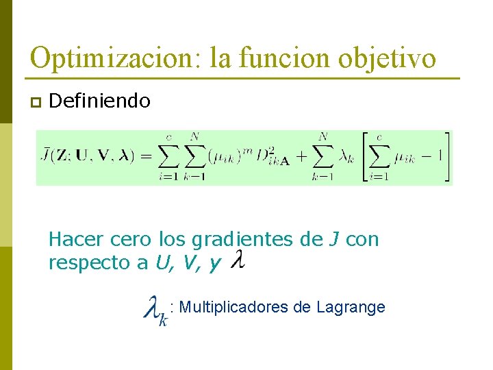 Optimizacion: la funcion objetivo p Definiendo Hacer cero los gradientes de J con respecto