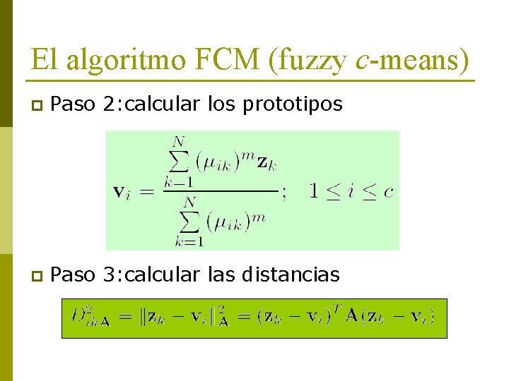 El algoritmo FCM (fuzzy c-means) p Paso 2: calcular los prototipos p Paso 3: