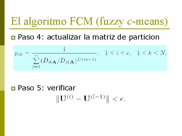 El algoritmo FCM (fuzzy c-means) p Paso 4: actualizar la matriz de particion p