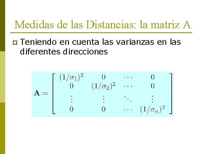 Medidas de las Distancias: la matriz A p Teniendo en cuenta las varianzas en