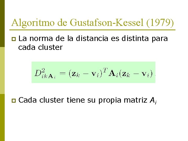 Algoritmo de Gustafson-Kessel (1979) p La norma de la distancia es distinta para cada