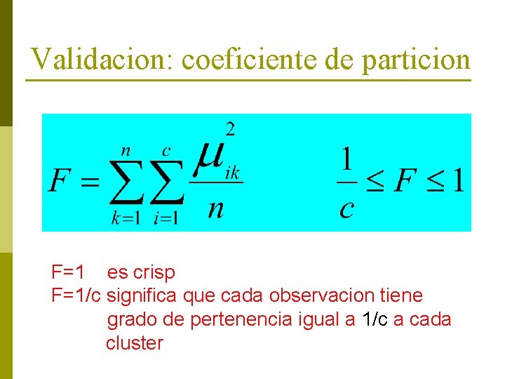 Validacion: coeficiente de particion F=1 es crisp F=1/c significa que cada observacion tiene grado