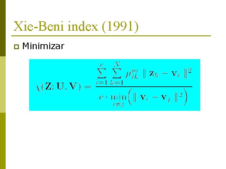 Xie-Beni index (1991) p Minimizar 
