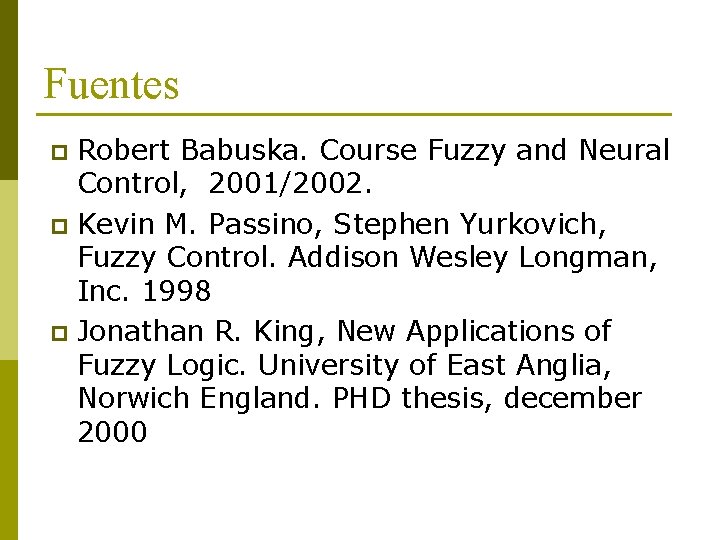 Fuentes Robert Babuska. Course Fuzzy and Neural Control, 2001/2002. p Kevin M. Passino, Stephen