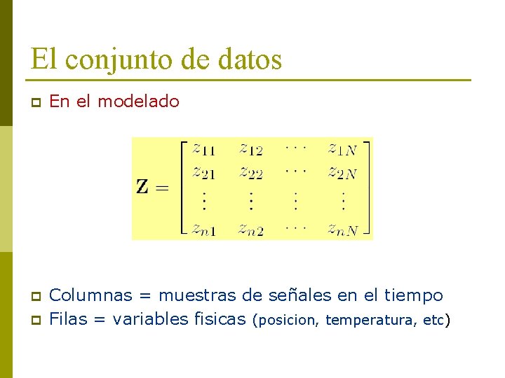 El conjunto de datos p En el modelado p Columnas = muestras de señales