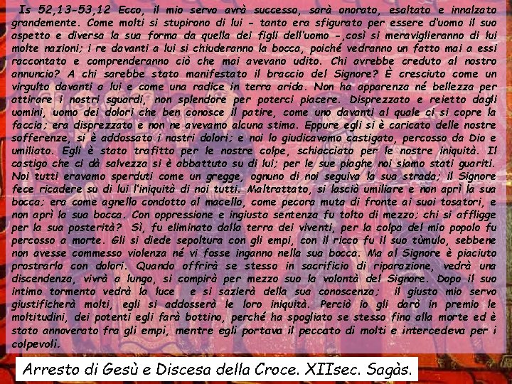 Is 52, 13 -53, 12 Ecco, il mio servo avrà successo, sarà onorato, esaltato