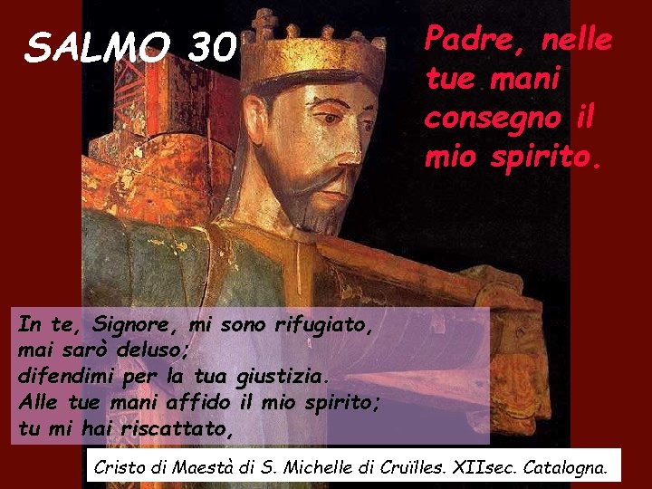 SALMO 30 Padre, nelle tue mani consegno il mio spirito. In te, Signore, mi