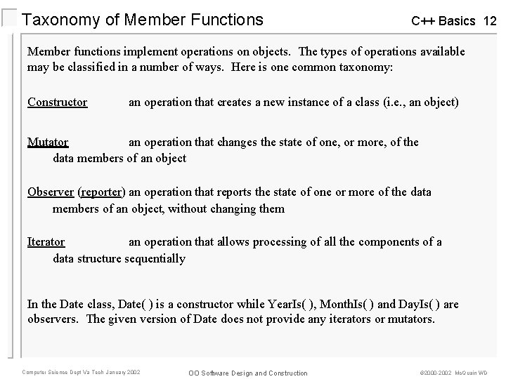 Taxonomy of Member Functions C++ Basics 12 Member functions implement operations on objects. The
