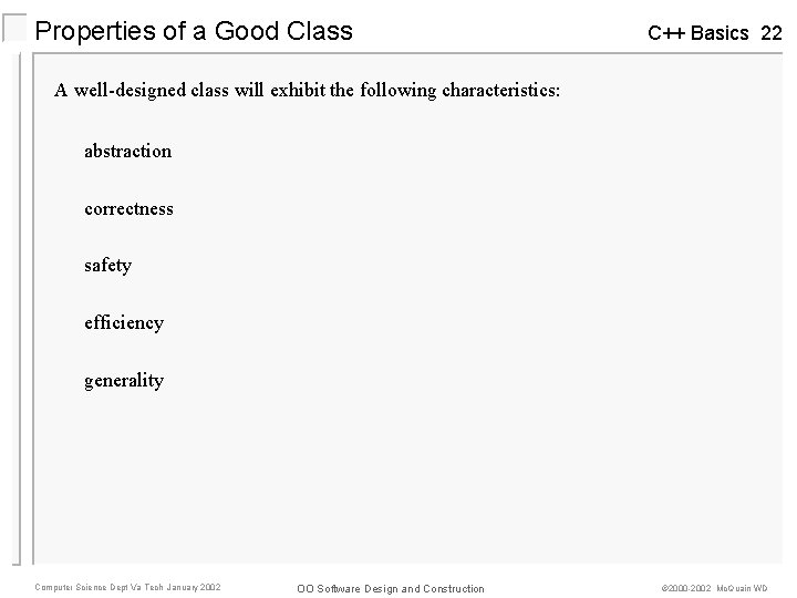 Properties of a Good Class C++ Basics 22 A well-designed class will exhibit the