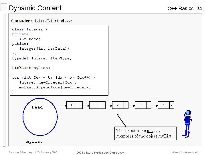 Dynamic Content C++ Basics 34 Consider a Link. List class: class Integer { private: