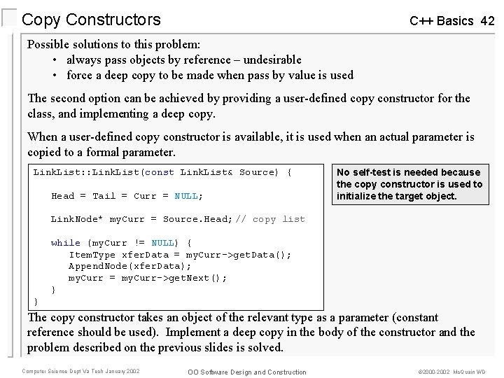 Copy Constructors C++ Basics 42 Possible solutions to this problem: • always pass objects