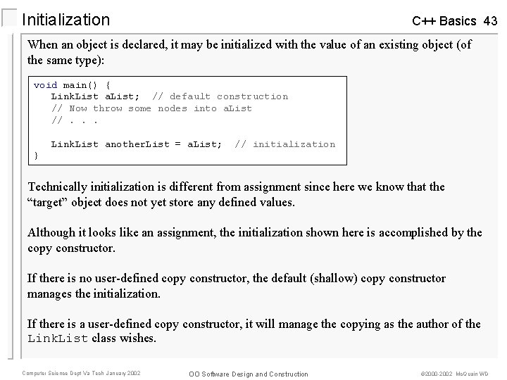 Initialization C++ Basics 43 When an object is declared, it may be initialized with