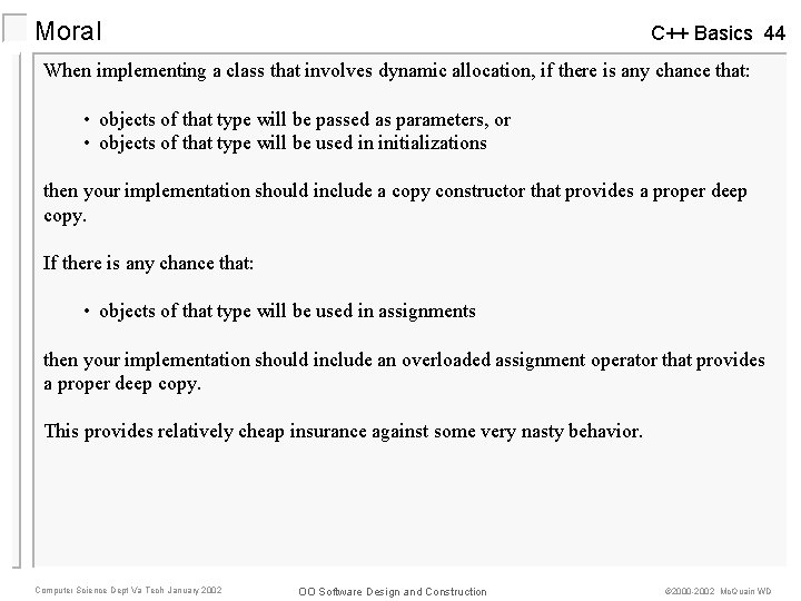 Moral C++ Basics 44 When implementing a class that involves dynamic allocation, if there